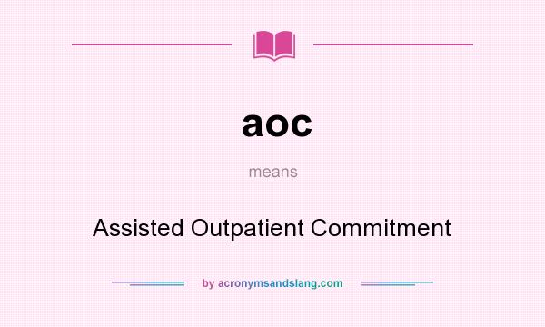 What does aoc mean? It stands for Assisted Outpatient Commitment