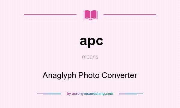 What does apc mean? It stands for Anaglyph Photo Converter