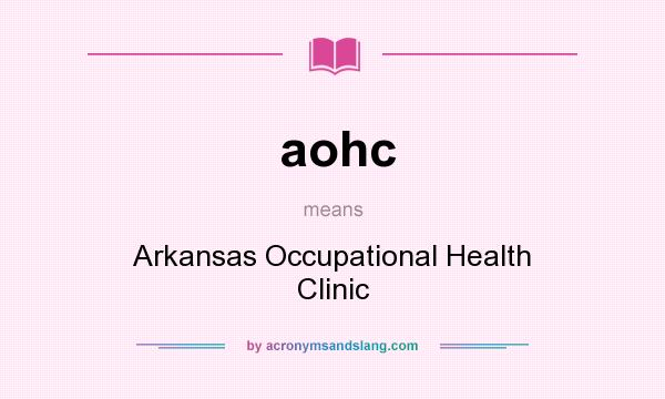 What does aohc mean? It stands for Arkansas Occupational Health Clinic