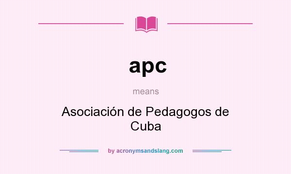 What does apc mean? It stands for Asociación de Pedagogos de Cuba