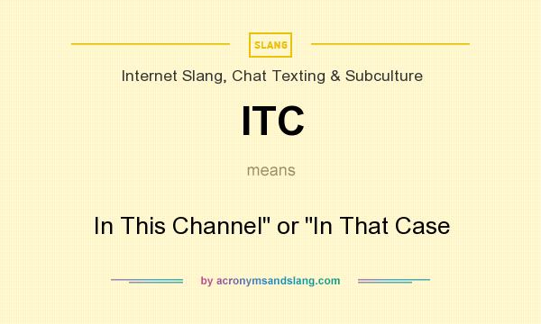 What does ITC mean? It stands for In This Channel