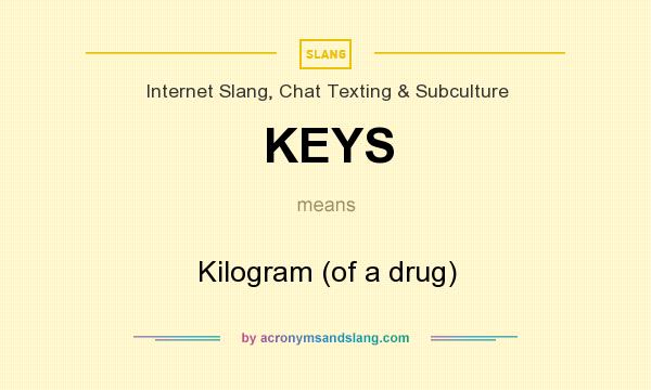 What does KEYS mean? It stands for Kilogram (of a drug)