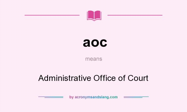 What does aoc mean? It stands for Administrative Office of Court