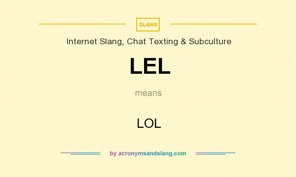 What does LEL mean? It stands for LOL