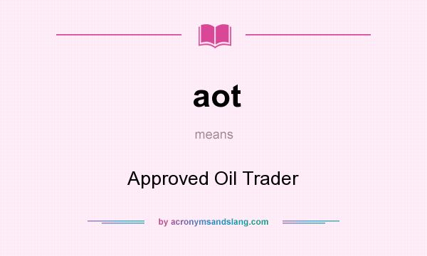 What does aot mean? It stands for Approved Oil Trader