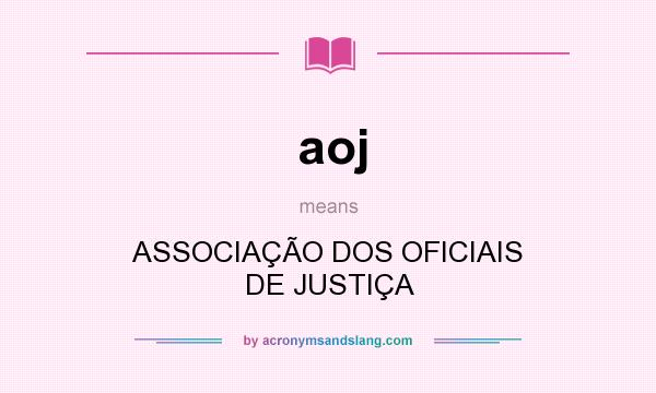 What does aoj mean? It stands for ASSOCIAÇÃO DOS OFICIAIS DE JUSTIÇA