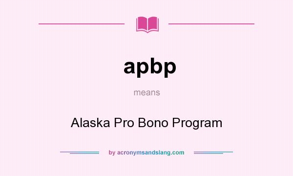 What does apbp mean? It stands for Alaska Pro Bono Program