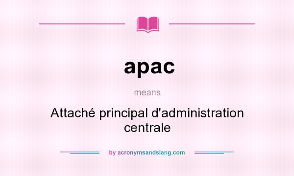 What does apac mean? It stands for Attaché principal d`administration centrale