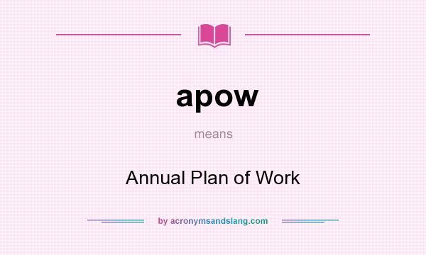 What does apow mean? It stands for Annual Plan of Work