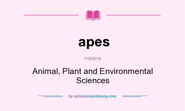 What does apes mean? It stands for Animal, Plant and Environmental Sciences