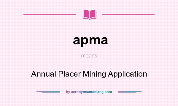What does apma mean? It stands for Annual Placer Mining Application