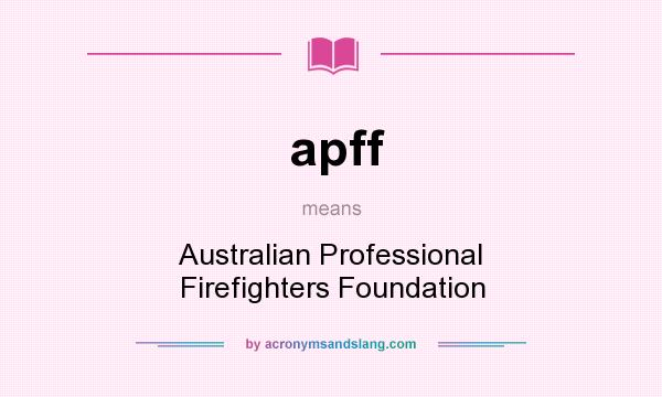 What does apff mean? It stands for Australian Professional Firefighters Foundation