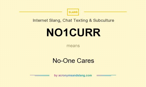 What does NO1CURR mean? It stands for No-One Cares