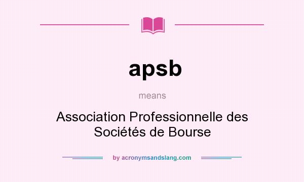 What does apsb mean? It stands for Association Professionnelle des Sociétés de Bourse