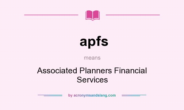 What does apfs mean? It stands for Associated Planners Financial Services