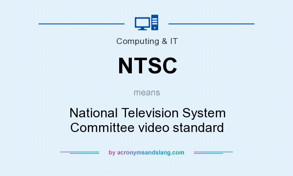 What does NTSC mean? It stands for National Television System Committee video standard