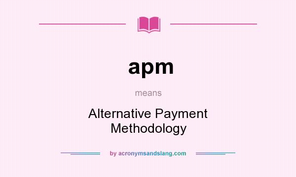 What does apm mean? It stands for Alternative Payment Methodology