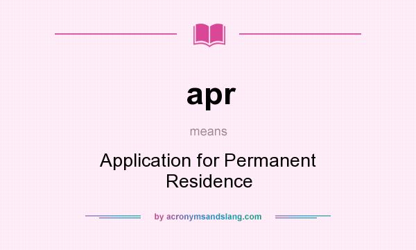What does apr mean? It stands for Application for Permanent Residence