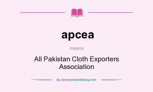 What does apcea mean? It stands for All Pakistan Cloth Exporters Association