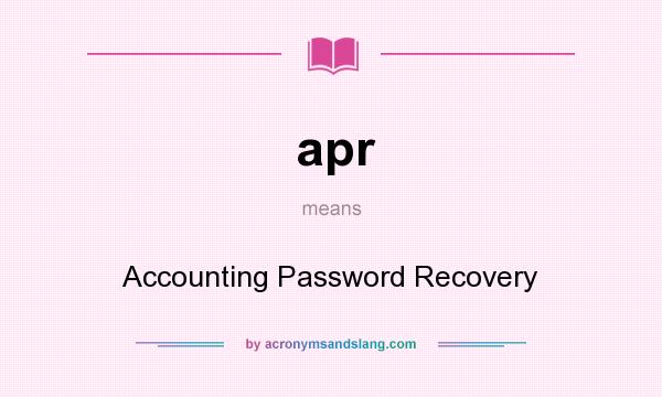 What does apr mean? It stands for Accounting Password Recovery