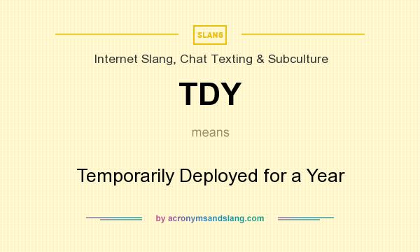 What does TDY mean? It stands for Temporarily Deployed for a Year