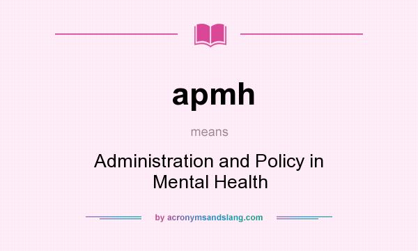 What does apmh mean? It stands for Administration and Policy in Mental Health