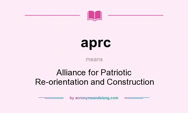What does aprc mean? It stands for Alliance for Patriotic Re-orientation and Construction