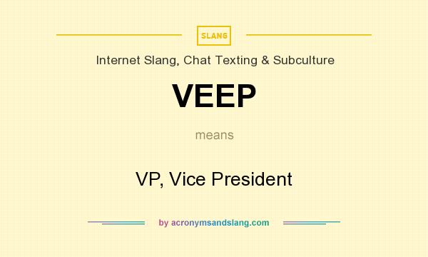What does VEEP mean? It stands for VP, Vice President