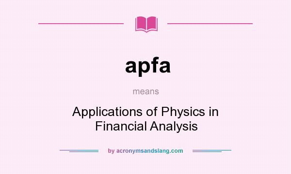 What does apfa mean? It stands for Applications of Physics in Financial Analysis