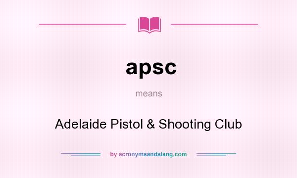 What does apsc mean? It stands for Adelaide Pistol & Shooting Club