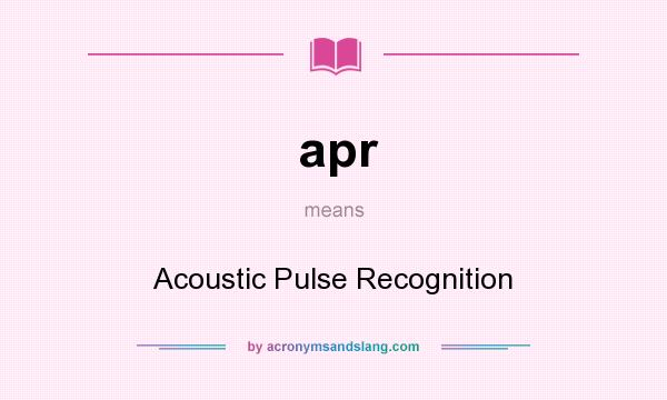 What does apr mean? It stands for Acoustic Pulse Recognition