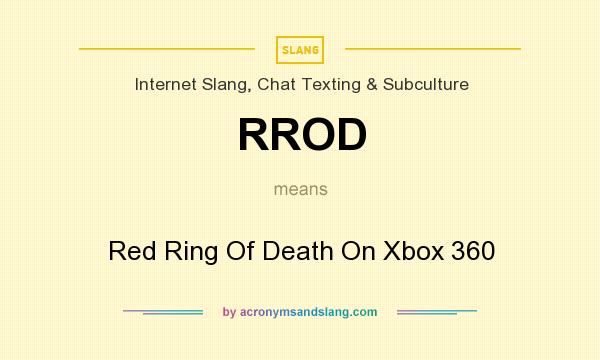 What does RROD mean? It stands for Red Ring Of Death On Xbox 360