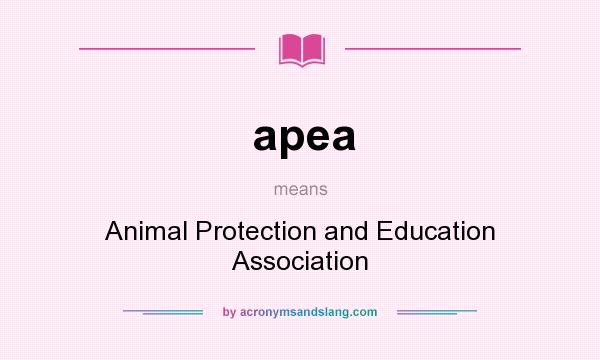 What does apea mean? It stands for Animal Protection and Education Association