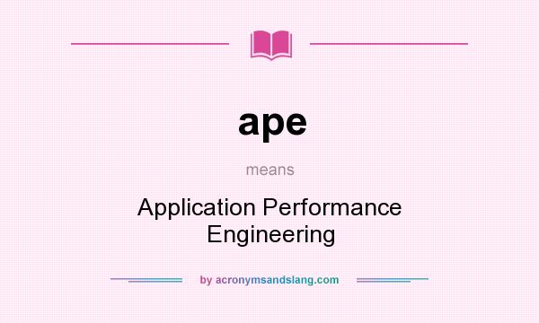 What does ape mean? It stands for Application Performance Engineering