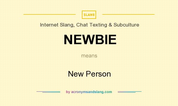 What does NEWBIE mean? It stands for New Person