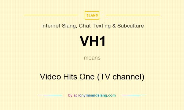What does VH1 mean? It stands for Video Hits One (TV channel)