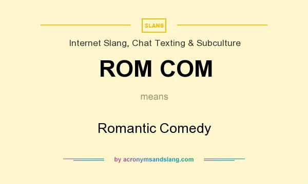 What does ROM COM mean? It stands for Romantic Comedy