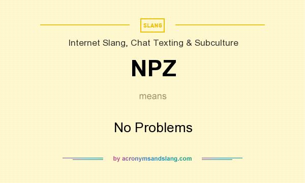 What does NPZ mean? It stands for No Problems