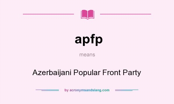 What does apfp mean? It stands for Azerbaijani Popular Front Party