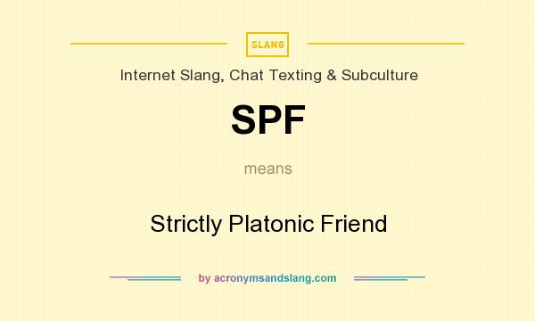 What does SPF mean? It stands for Strictly Platonic Friend