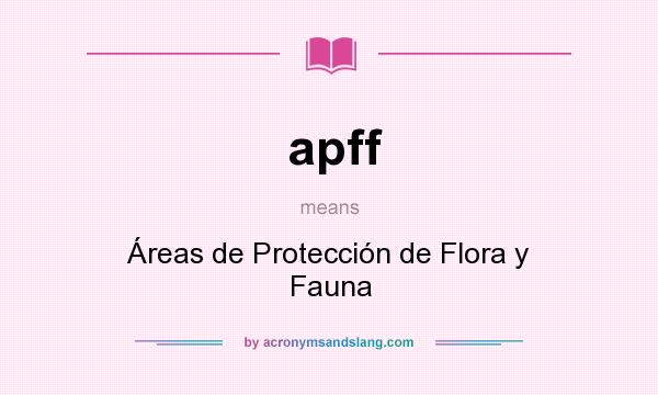 What does apff mean? It stands for Áreas de Protección de Flora y Fauna
