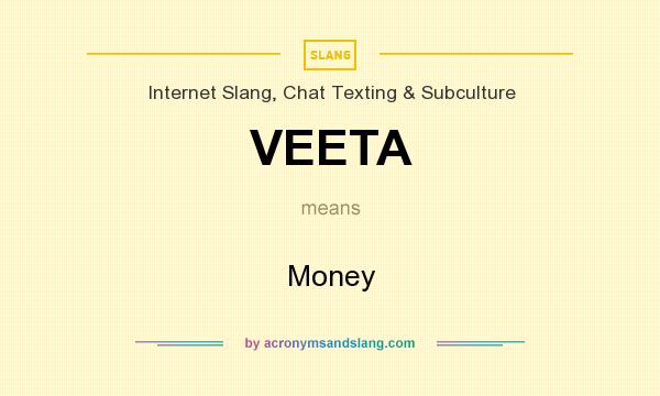What does VEETA mean? It stands for Money