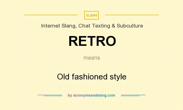 What does RETRO mean? It stands for Old fashioned style