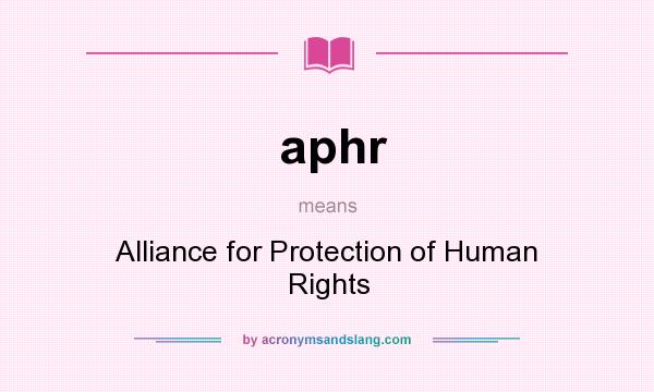 What does aphr mean? It stands for Alliance for Protection of Human Rights