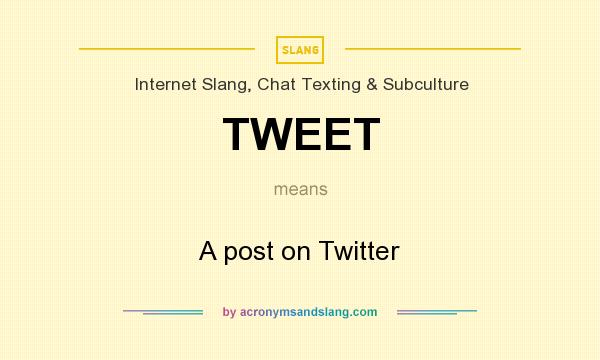 What does TWEET mean? It stands for A post on Twitter