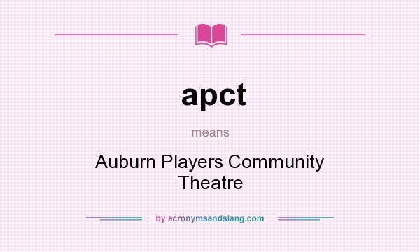 What does apct mean? It stands for Auburn Players Community Theatre