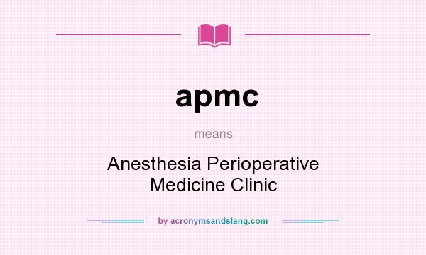 What does apmc mean? It stands for Anesthesia Perioperative Medicine Clinic