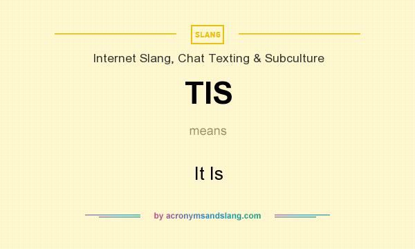 What does TIS mean? It stands for It Is