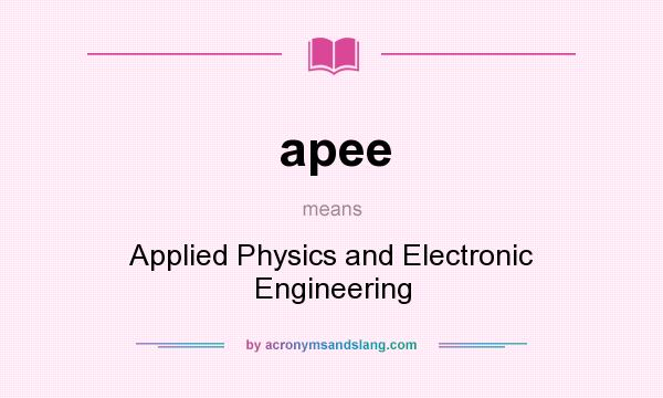 What does apee mean? It stands for Applied Physics and Electronic Engineering