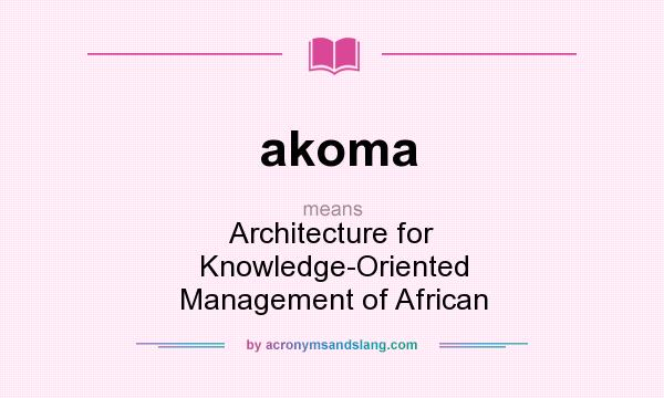 What does akoma mean? It stands for Architecture for Knowledge-Oriented Management of African